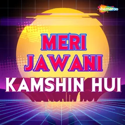 Meri Jawani Kamshin Hui